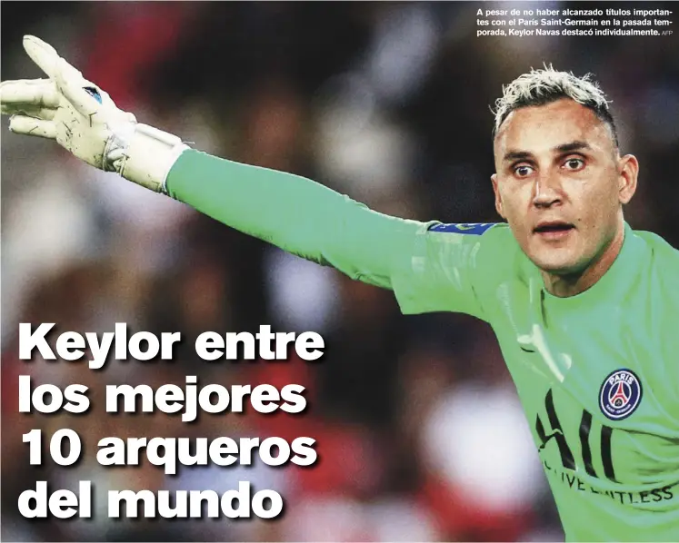  ?? aFP ?? A pesar de no haber alcanzado títulos importante­s con el París Saint-Germain en la pasada temporada, Keylor Navas destacó individual­mente.