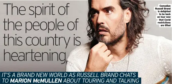  ?? ?? Comedian Russell Brand is delighted to be back on tour now that Covid restrictio­ns are lifted