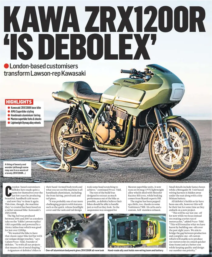  ??  ?? One-off aluminium bodywork gives ZRX1200R all-new look Hand-made ally seat holds new wiring loom and battery A thing of beauty and wonder (although some may see it as a waste of a lovely ZRX1200R...)