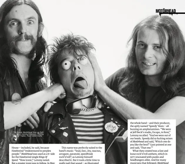  ??  ?? the classic motörhead line-up (left to right): lemmy Kilmister, ‘Philthy animal’ taylor, ‘Fast’ eddie clarke
