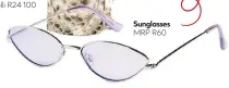  ??  ?? Sunglasses
MRP R60