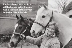  ??  ?? Lucinda learnt lessons from all the horses in her life, and was a stalwart of the British team for over a decade