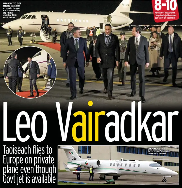  ?? ?? RUNWAY TO GET THERE Varadkar arrives in Kosovo and is greeted by the Prime
Minister Albin Kurti, below
GROUNDED The Government’s Learjet remains in Ireland