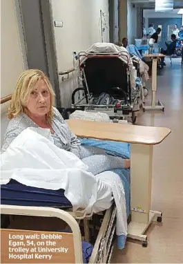  ??  ?? Long wait: Debbie Egan, 54, on the trolley at University Hospital Kerry