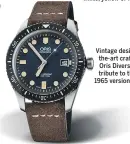  ??  ?? Vintage design meets state-ofthe-art craftsmans­hip in the Oris Divers Sixty-Five watch, a tribute to the company’s iconic 1965 version. $2,550.