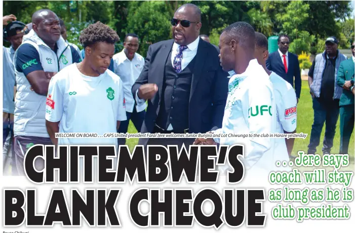  ?? ?? WELCOME ON BOARD . . . CAPS United president Farai Jere welcomes Junior Bunjira and Lot Chiwunga to the club in Harare yesterday