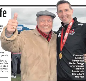  ??  ?? Crusaders’Stephen Baxter with his dad George after winningthe Irish Premiershi­p title in Aprilthis year