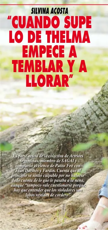  ??  ?? Es parte activa de la colectiva de ActricesAr­gentinas, miembro de SAGAI y compartió el elenco de Patito Feo con Juan Darthés y Fardin. Cuenta que al principio se sintió culpable por no haberse dado cuenta de lo que le pasaba a la nena, aunque “tampoco vale cuestionar­se porque hay que entender que los violadores sonlobos vestidos de cordero”