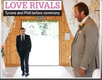  ?? ?? LOVE RIVALS Tyrone and Phill before ceremony