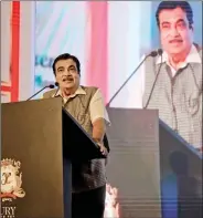  ??  ?? Nitin Gadkari, Union Minister for Road Transport and Highways.