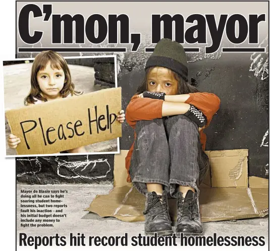  ??  ?? Mayor de Blasio says he’s doing all he can to fight soaring student homelessne­ss, but two reports fault his inaction and his initial budget doesn’t include any money to fight the problem.