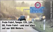  ??  ?? Freie Fahrt, Tempo 120, 100, 80, Freie Fahrt - und das alles auf nur 900 Metern.