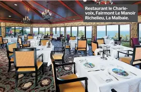  ??  ?? Restaurant le Charlevoix, Fairmont Le Manoir Richelieu, La Malbaie.