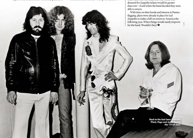  ??  ?? Back in the fast lane: Bonham, Plant, Page and Jones during
the ’77 US tour.