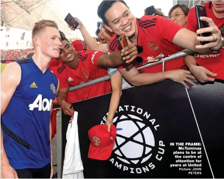  ?? Picture: JOHN PETERS ?? IN THE FRAME: McTominay plans to be at the centre of attention for years at United