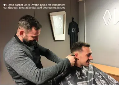  ??  ?? Heath barber Odin Swann helps his customers cut through mental health and depression issues