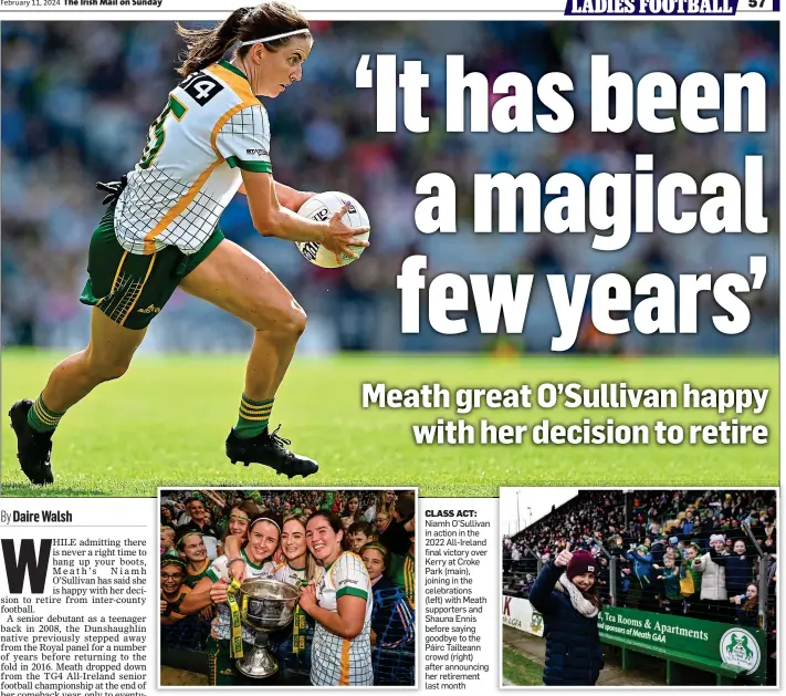  ?? ?? CLASS ACT: Niamh O’Sullivan in action in the 2022 All-Ireland final victory over Kerry at Croke Park (main), joining in the celebratio­ns
(left) with Meath supporters and Shauna Ennis before saying goodbye to the Páirc Tailteann crowd (right) after announcing her retirement last month