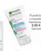  ??  ?? 'PureActiv'. Limpiador. Hamamelis. 5,95 €. Garnier