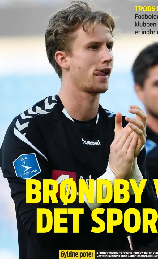  ?? FOTO: LARS ?? Gyldne poter Brøndby-målmand Fredrik Rønnow har en stor Vestegnklu­bbens gode Superligas­tart.