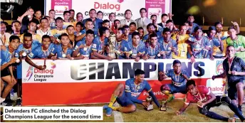  ??  ?? Defenders FC clinched the Dialog Champions League for the second time