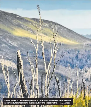  ?? Picture: ISTOCK ?? VIEWS AND VALUES: Developmen­ts in Tasmanian wilderness areas need the opportunit­y for meaningful public scrutiny and appeal rights.