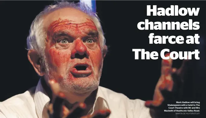  ?? MARTIN DE RUYTER/STUFF ?? Mark Hadlow will bring Shakespear­e with a twist to The Court Theatre with Mr and Mrs Macbeth of Heathcote Valley Road.