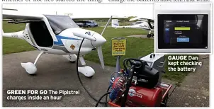  ?? ?? GREEN FOR GO The Pipistrel charges inside an hour
GAUGE Dan kept checking the battery