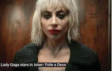  ?? ?? Lady Gaga stars in Joker: Folie a Deux