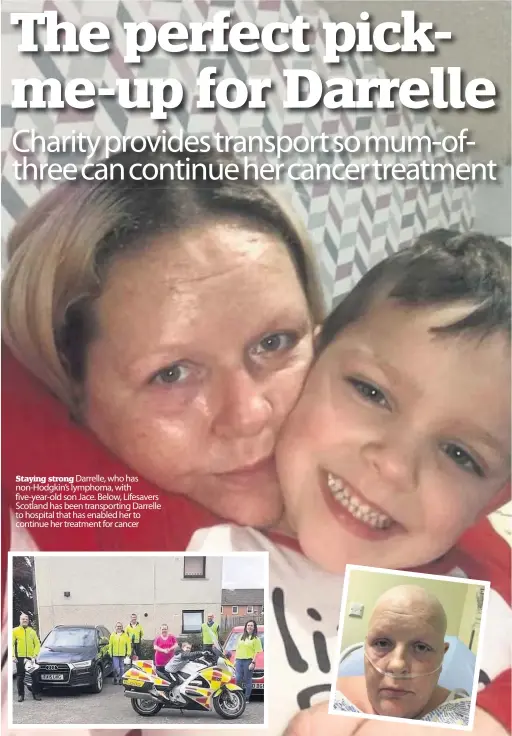  ??  ?? Staying strong D a rr e ll e , who has non-Hodgkin’s lymphoma, with five-year-old son Jace.Below, Lifesavers Scotland hasbeen transporti­ng Darrelle to hospitalth­a t ha s e n a bl e d her to continue her treatment for c a nc e r