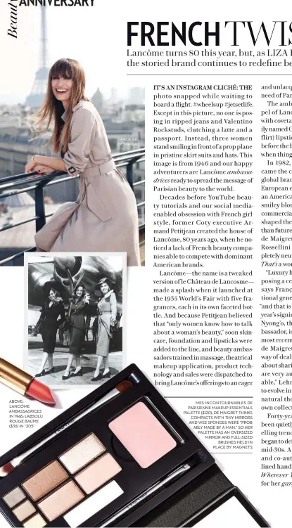  ??  ?? ABOVE: LANCÔME AMBASSADRI­CES IN 1946; L’ABSOLU ROUGE BAUME ($36) IN “205” CAROLINE DE MAIGRET
ambassadri­ces
MES INCONTOURN­ABLES DE PARISIENNE MAKEUP ESSENTIALS PALETTE ($120); DE MAIGRET THINKS COMPACTS WITH TINY MIRRORS AND WEE SPONGES WERE...