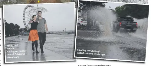  ??  ?? Jarrod and
Maddie Harrington during one of F ebruary’s downpours.
Flooding on Geelong’ s waterfront two weeks ago.