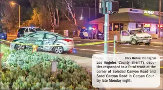  ?? Cory Rubin/The Signal ?? Los Angeles County sheriff’s deputies responded to a fatal crash at the corner of Soledad Canyon Road and Sand Canyon Road in Canyon Country late Monday night.