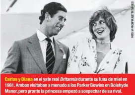  ??  ?? Carlos y Diana en el yate real Britannia durante su luna de miel en 1981. Ambos visitaban a menudo a los Parker Bowles en Bolehyde Manor, pero pronto la princesa empezó a sospechar de su rival.