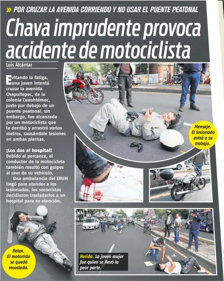  ??  ?? Relax. El motorista se quedó recostado. Herida. La joven mujer fue quien se llevó la peor parte.
Mensaje. El lesionado avisó a su trabajo.