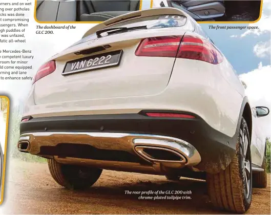  ??  ?? The front passenger space. The dashboard of the GLC 200. The rear profile of the GLC 200 with
chrome-plated tailpipe trim.