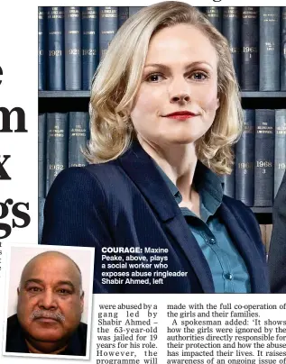  ??  ?? COURAGE: Maxine Peake, above, plays a social worker who exposes abuse ringleader Shabir Ahmed, left