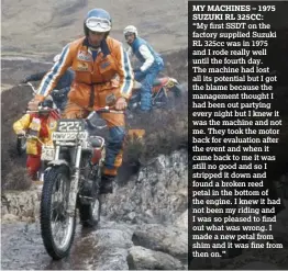  ??  ?? “My first SSDT on the factory supplied Suzuki RL 325cc was in 1975 and I rode really well until the fourth day. The machine had lost all its potential but I got the blame because the management thought I had been out partying every night but I knew it...
