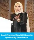  ??  ?? Kuwaiti Pharmacist Moudhi Al-Shuwaihan
speaks during the conference.