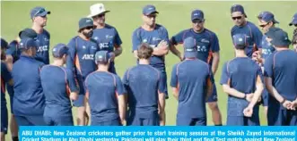  ??  ?? ABU DHABI: New Zealand cricketers gather prior to start training session at the Sheikh Zayed Internatio­nal Cricket Stadium in Abu Dhabi yesterday. Pakistani will play their third and final Test match against New Zealand today, in Abu Dhabi. — AFP