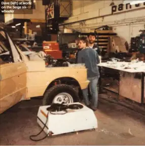  ??  ?? Dave (left) at work on the beige sixwheeler