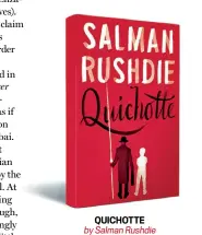  ??  ?? QUICHOTTE by Salman Rushdie PENGUIN `699; 416 pages