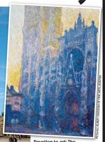  ?? ARTS, / Pictures: ?? Devotion to art: The cathedral at Rouen, and inset, Monet’s painting