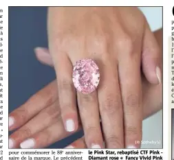  ?? (© Sotheby’s) ?? le Pink Star, rebaptisé CTF Pink Diamant rose « Fancy Vivid Pink » et « Internally Flawless » de , carats - , cm x , cm Poids : , grammes - Adjugé pour , millions de dollars (environ  millions d’euros).