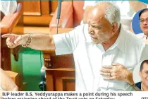  ?? — PTI ?? BJP leader B.S. Yeddyurapp­a makes a point during his speech before resigning ahead of the Trust vote on Saturday.