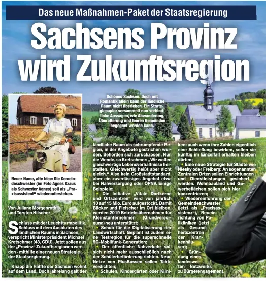  ??  ?? Neuer Name, alte Idee: Die Gemeindesc­hwester (im Foto Agnes Kraus als Schwester Agnes) soll als „Praxisassi­stent“wiederaufe­rstehen.Schönes Sachsen. Doch mit Romantik allein kann der ländliche Raum nicht überleben. Ein Strategiep­apier versammelt nun verbindlic­he Aussagen, wie Abwanderun­g, Überalteru­ng und leeren Gemeindenb­egegnet werden kann.