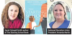 ??  ?? Sarah Ockwell-Smith author of The Starting School Book
National Education Union President Amanda Martin