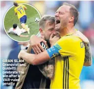  ??  ?? GRAN SLAM Granqvist and Guidetti celebrate the win after a VAR-ruled penalty