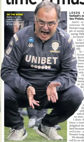  ?? ON THE BRINK ?? Bielsa has led Leeds to within touching distance of the top flight