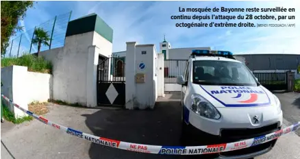  ?? [MEHDI FEDOUACH / AFP] ?? La mosquée de Bayonne reste surveillée en continu depuis l’attaque du 28 octobre, par un octogénair­e d’extrême droite.