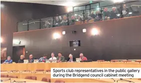  ??  ?? Sports club representa­tives in the public gallery during the Bridgend council cabinet meeting